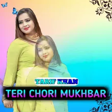 TERI CHORI MUKHBAR